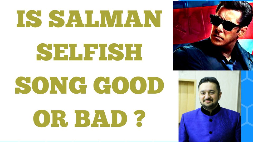 You are currently viewing IS SALMAN KHAN SELFISH SONG GOOD OR BAD ? CASE STUDY (RACE 3) WHY YOU SHOULD BE SELFISH